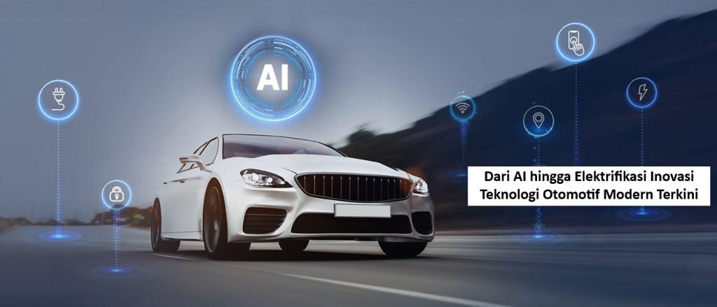 Dari AI hingga Elektrifikasi Inovasi Teknologi Otomotif Modern Terkini